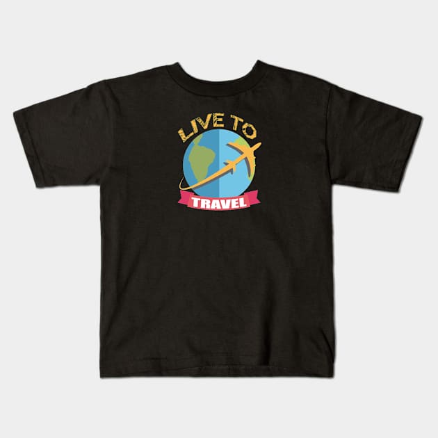 Live to travel for travelers Kids T-Shirt by artsytee